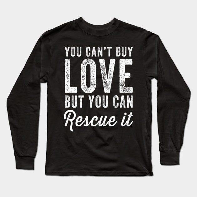 You can't buy love but you can rescue it Long Sleeve T-Shirt by captainmood